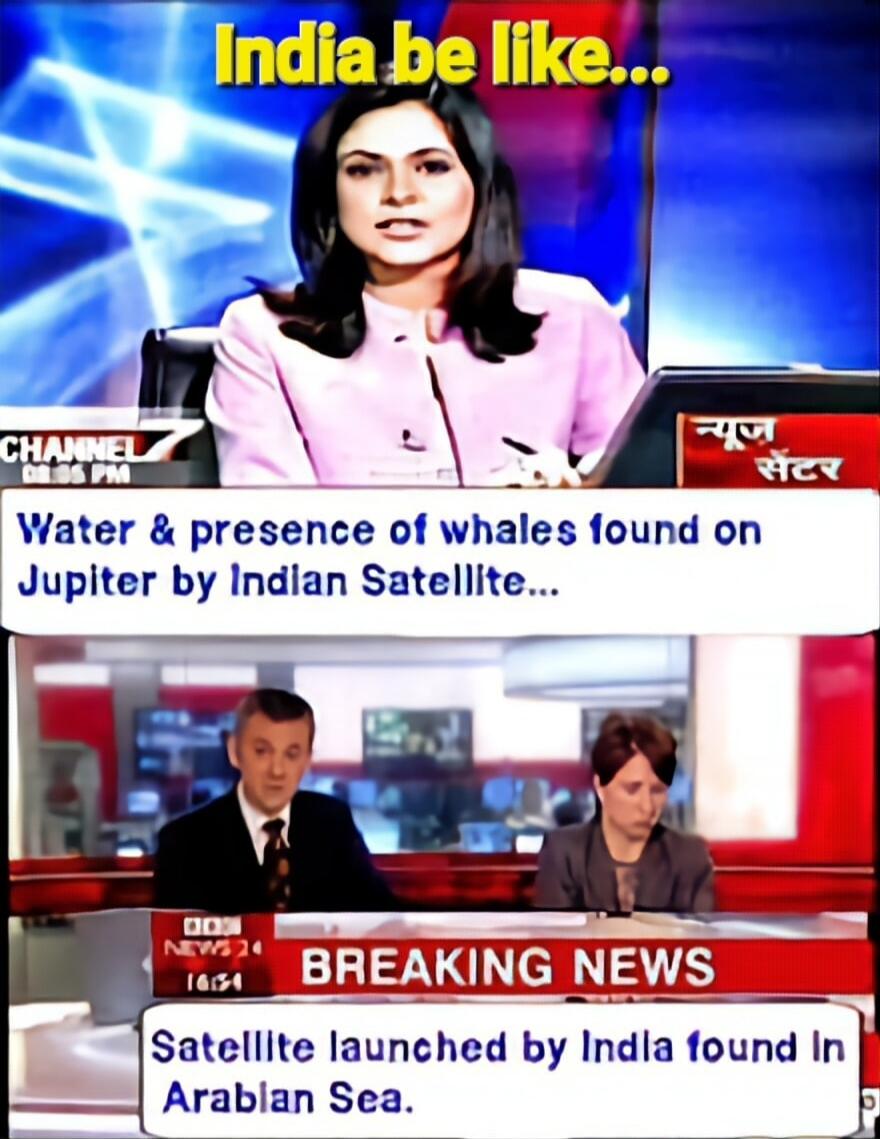 India be like... Water & presence of whales found on Jupiter by Indian Satellite... Satellite launched by India found In Arabian Sea. BREAKING NEWS