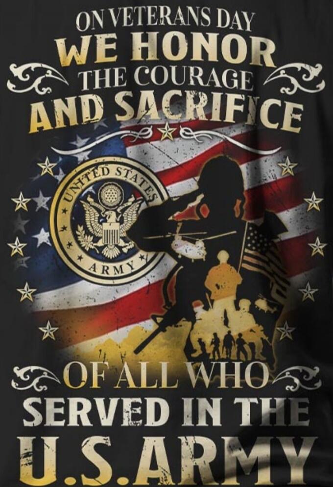 ON VETERANS DAY WE HONOR THE COURAGE AND SACRIFICE OF ALL WHO SERVED IN THE U.S. ARMY. UNITED STATES ARMY.