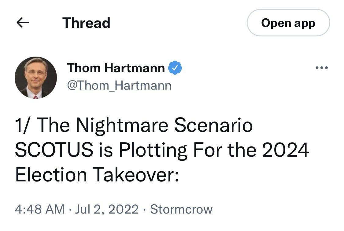 Thread Open app Thom_Hartmann 1 The Nightmare Scenario SCOTUS is Plotting For the 2024 Election Takeover 448 AM Jul 2 2022 Stormcrow