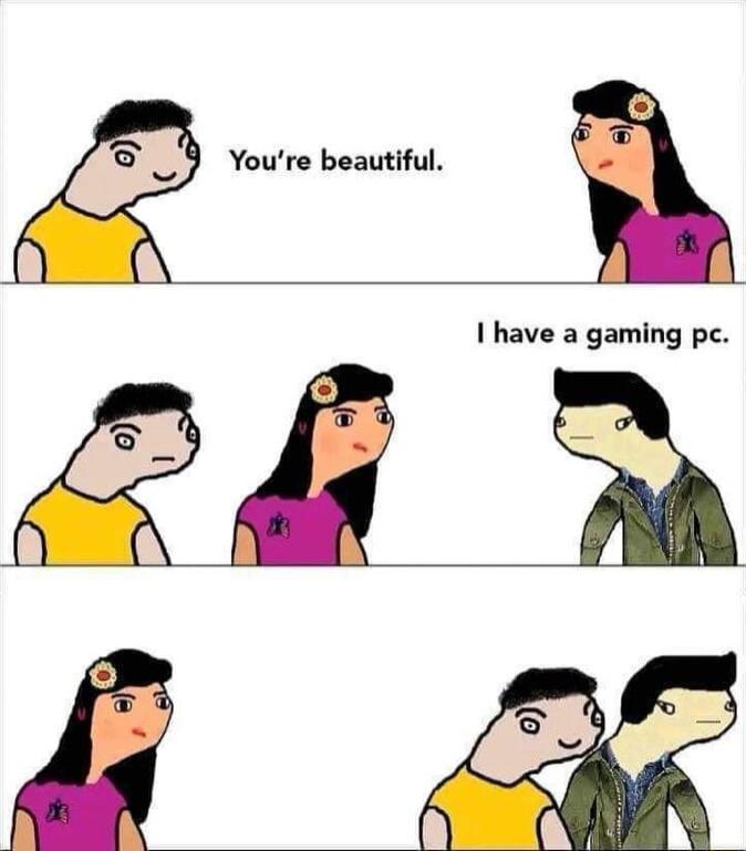 a gaming pe Youre beautiful I have