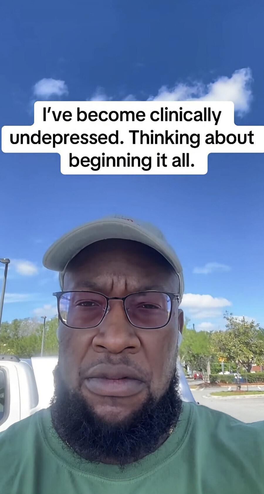 I've become clinically undepressed. Thinking about beginning it all.