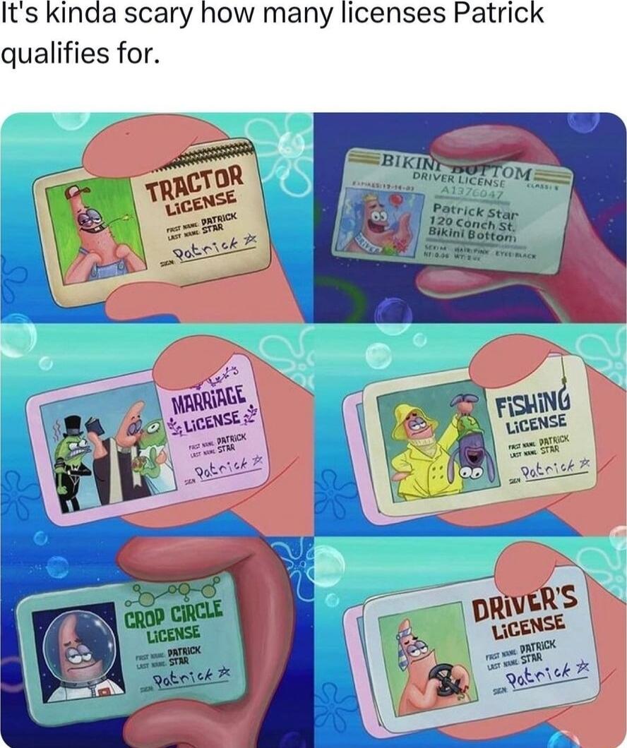 Its kinda scary how many licenses Patrick qualifies for