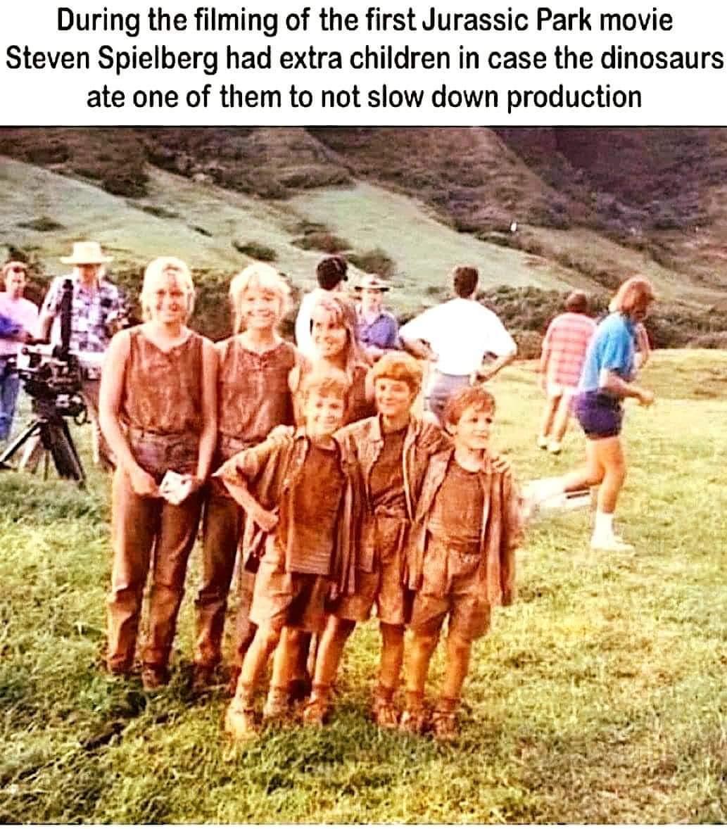 During the filming of the first Jurassic Park movie Steven Spielberg had extra children in case the dinosaurs ate one of them to not slow down production s i