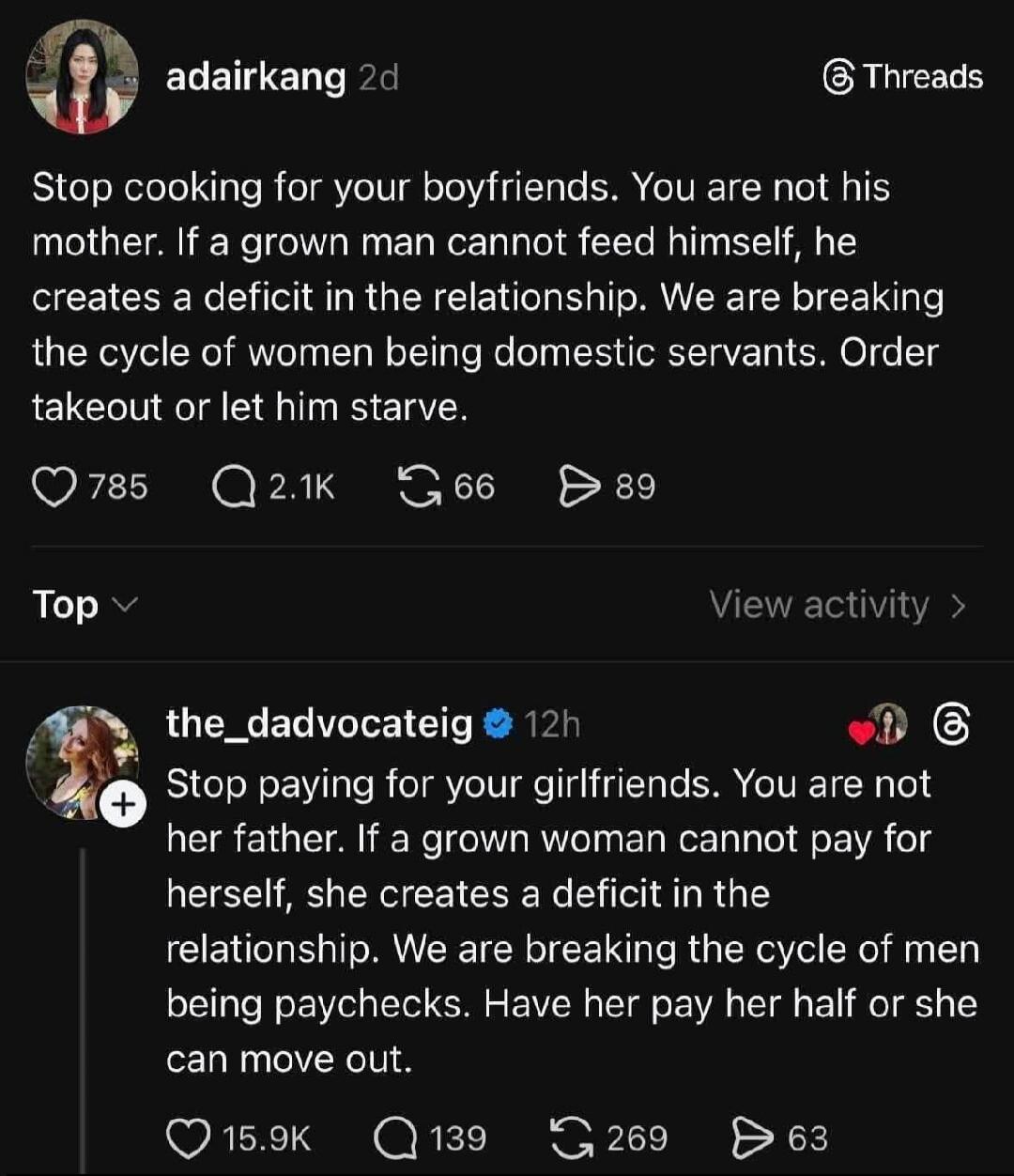 Stop cooking for your boyfriends. You are not his mother. If a grown man cannot feed himself, he creates a deficit in the relationship. We are breaking the cycle of women being domestic servants. Order takeout or let him starve. 

Stop paying for your girlfriends. You are not her father. If a grown woman cannot pay for herself, she creates a defici
