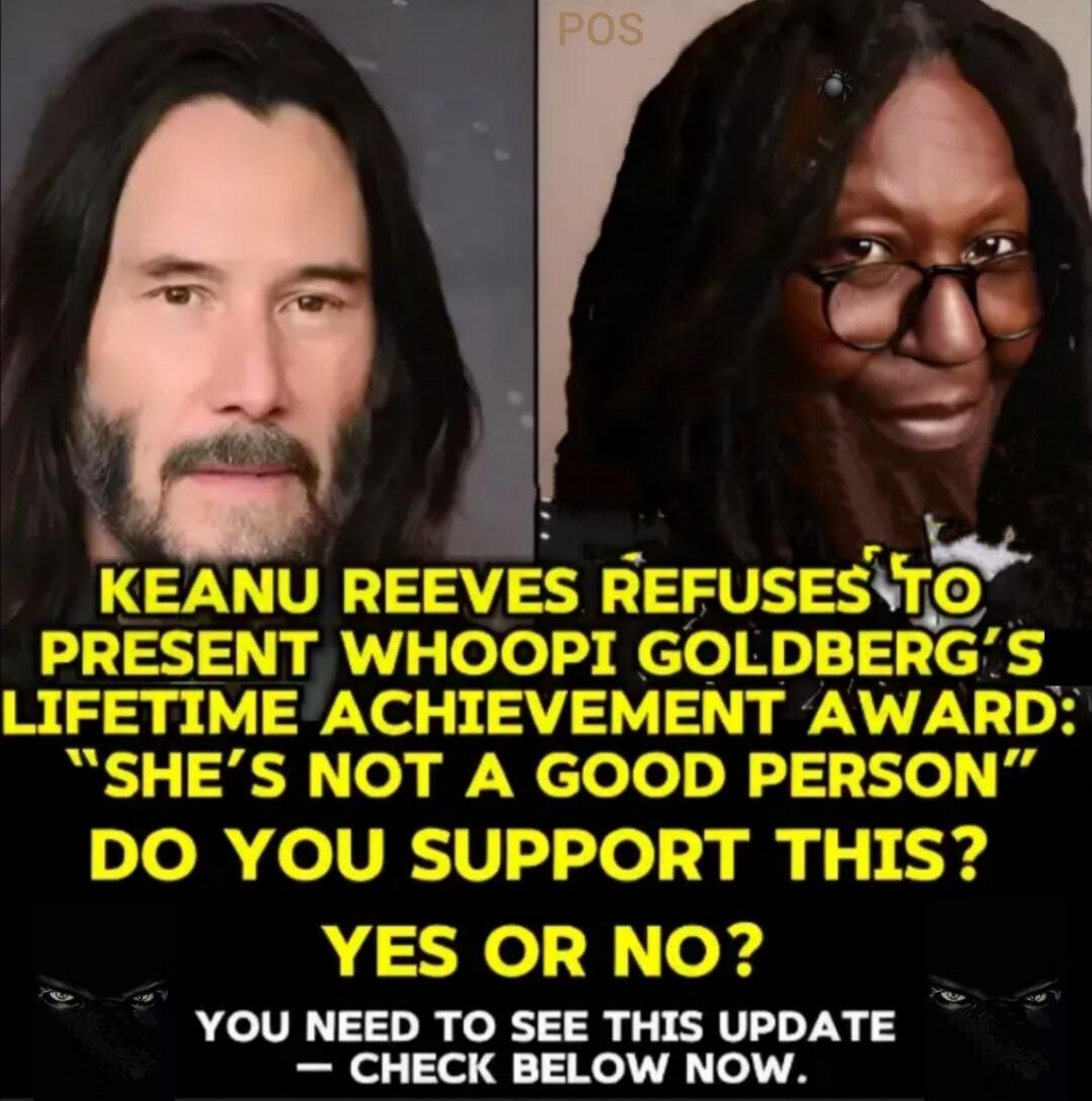 POS KEANU REEVES REFUSES TO PRESENT WHOOPI GOLDBERG'S LIFETIME ACHIEVEMENT AWARD: 