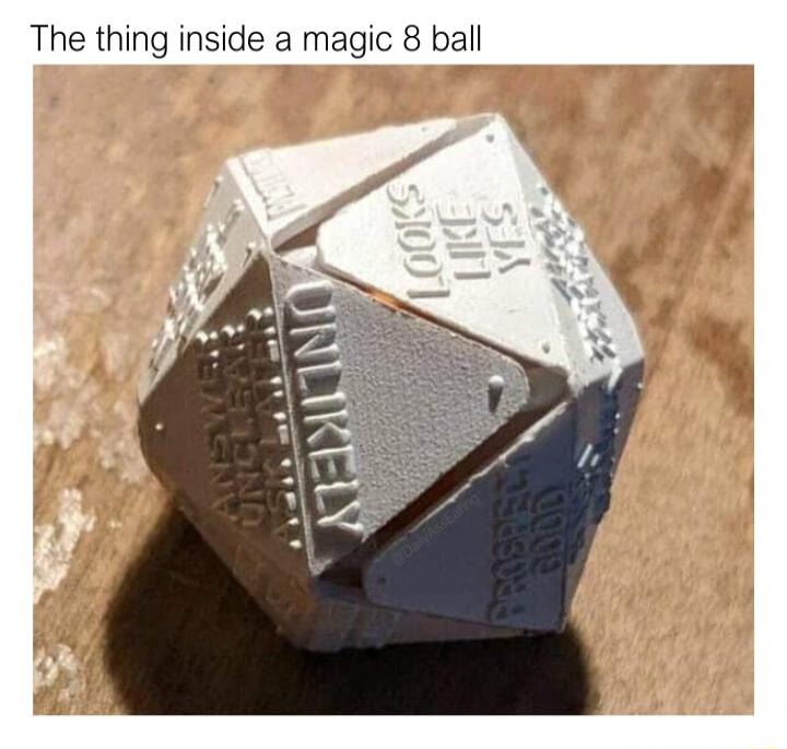 The thing inside a magic 8 ball