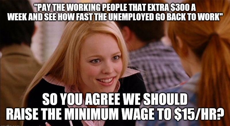 Millli INORKING PEOPLE THAT EXTRAS300 A WEEK AND SEE HOW FAST THE UNEMPLOYED GO BAGK TO WORK i S0 YOU AEIIEE WE Slllllllll RAISE THE MINIMIIM WAGE 10 15I HRS