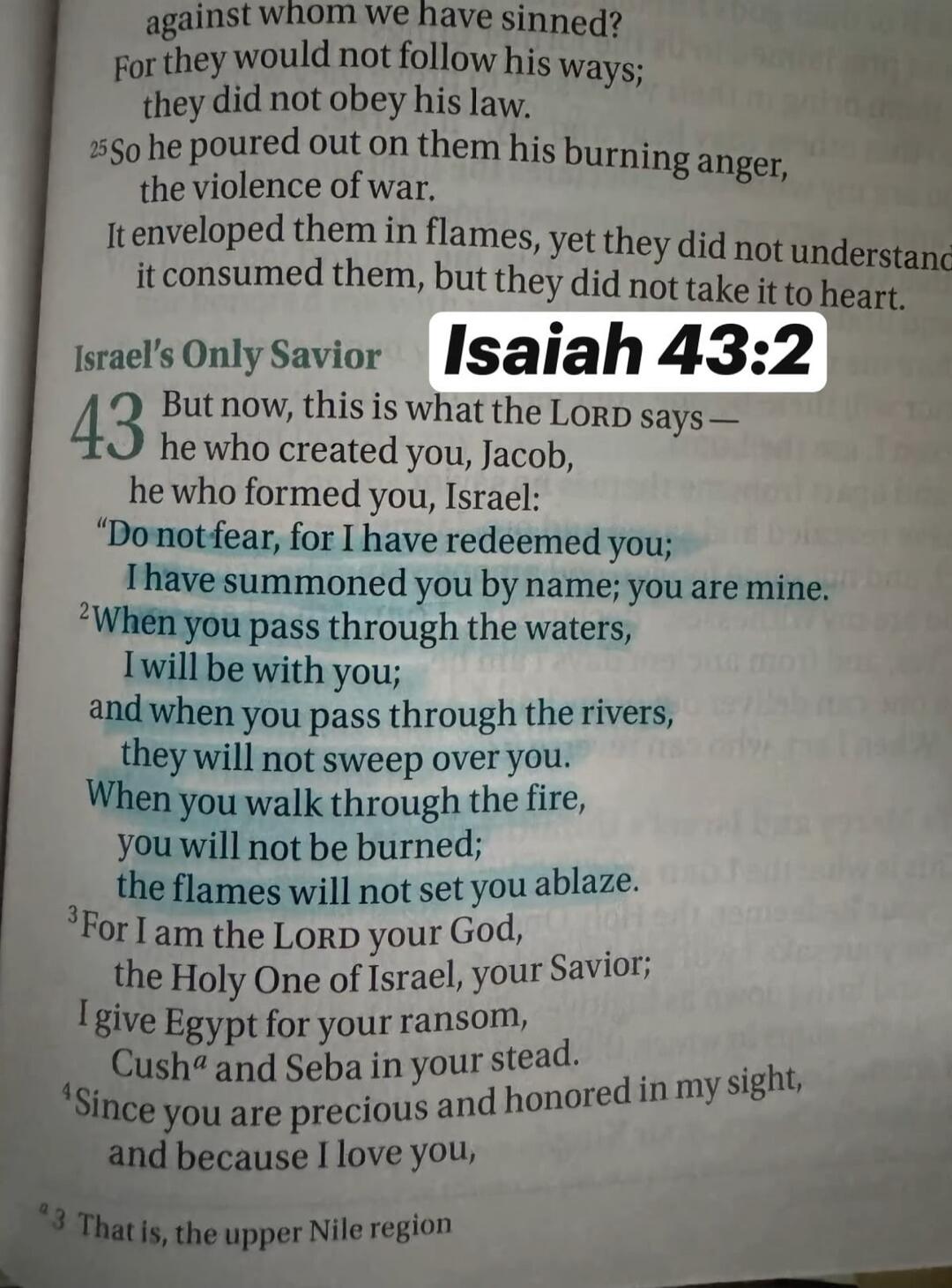 Isaiah 43:2. But now, this is what the LORD says— he who created you, Jacob, he who formed you, Israel: 