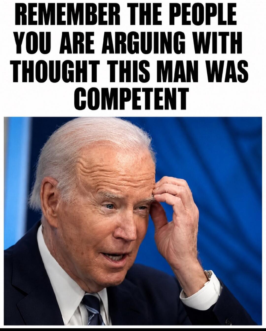 REMEMBER THE PEOPLE YOU ARE ARGUING WITH THOUGHT THIS MAN WAS COMPETENT