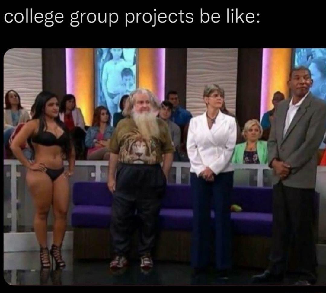 college group projects be like V