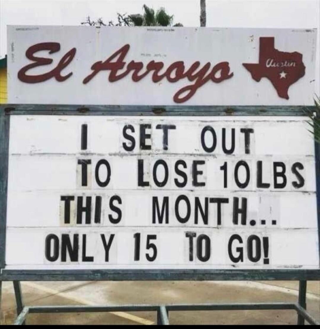I SET OUT TO LOSE 10LBS THIS MONTH... ONLY 15 TO GO!