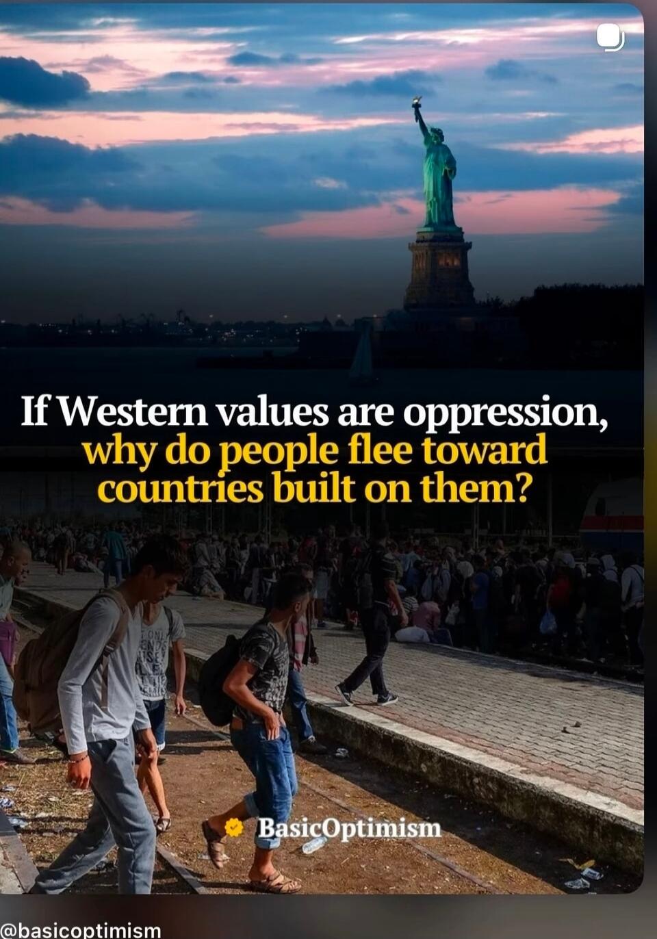 If Western values are oppression, why do people flee toward countries built on them? BasicOptimism @basicoptimism