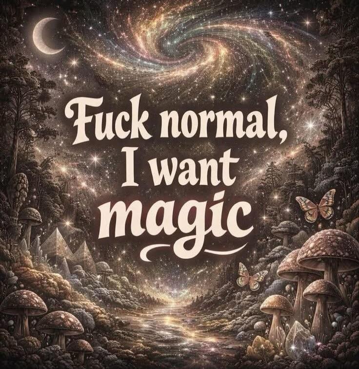 Fuck normal, I want magic