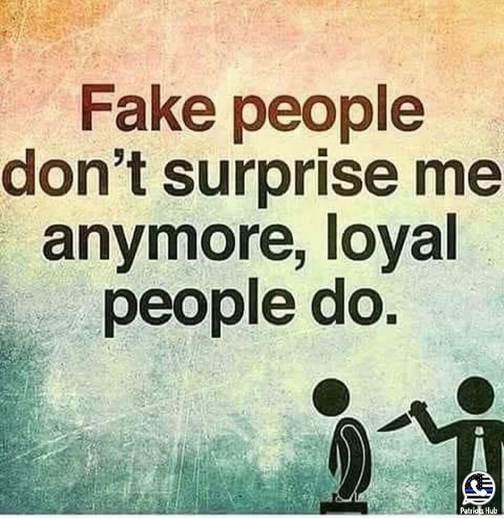 Fake people dont surprise me anymore loyal people do A0 o