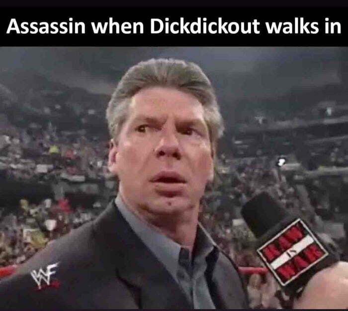Assassin when Dickdickout walks in