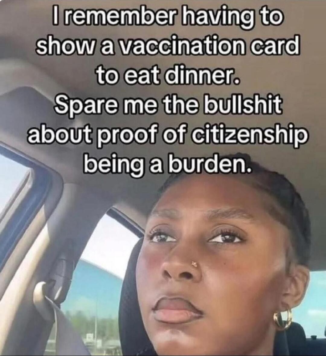 I remember having to show a vaccination card to eat dinner. Spare me the bullshit about proof of citizenship being a burden.