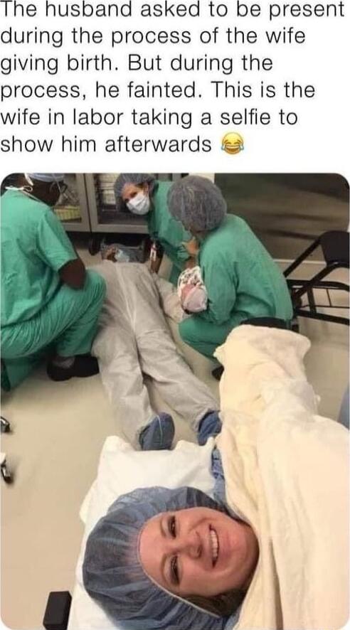 Ihe husband asked to be present during the process of the wife giving birth But during the process he fainted This is the wife in labor taking a selfie to show him afterwards