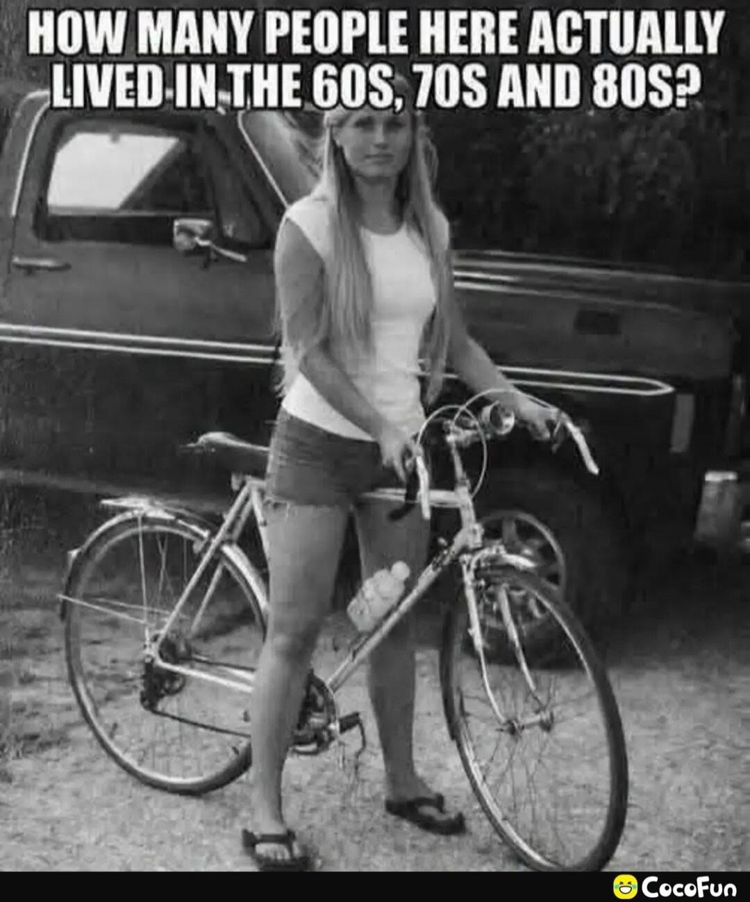 HOW MANY PEOPLE HERE ACTUALLY LIVED IN THE 60S, 70S AND 80S?