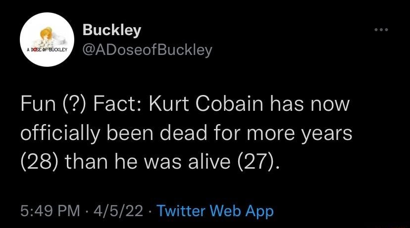 Buckley ADoseofBuckley Fun Fact Kurt Cobain has now Il TYA o STTaWe E To B o T ng TERVIEETES SR EI N RVE R VR X R 549 PM 4522 Twitter Web App