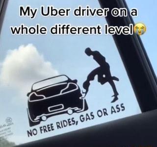 My Uber driv whole different leyeliss