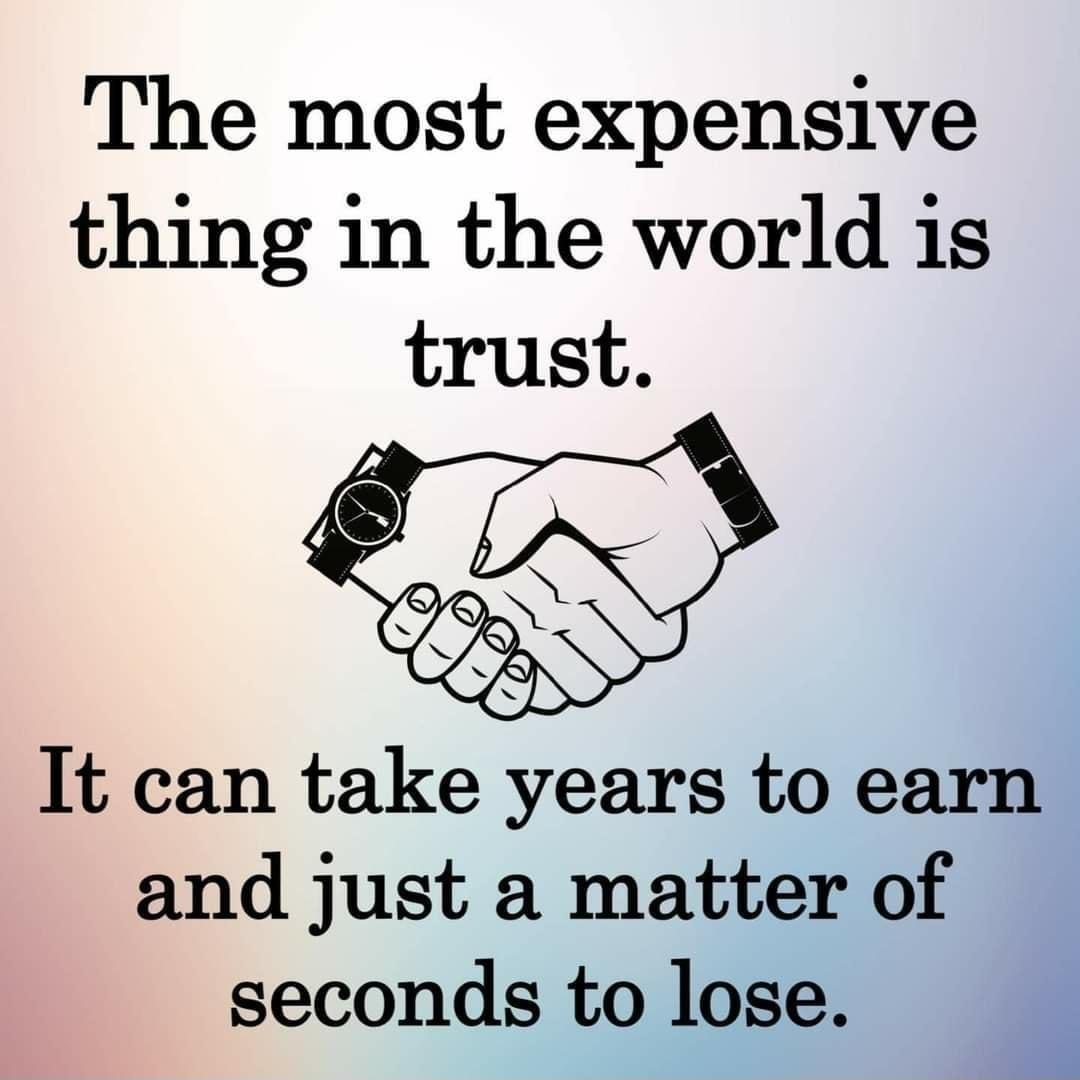 The most expensive thing in the world 1is trust It can take years to earn and just a matter of seconds to lose