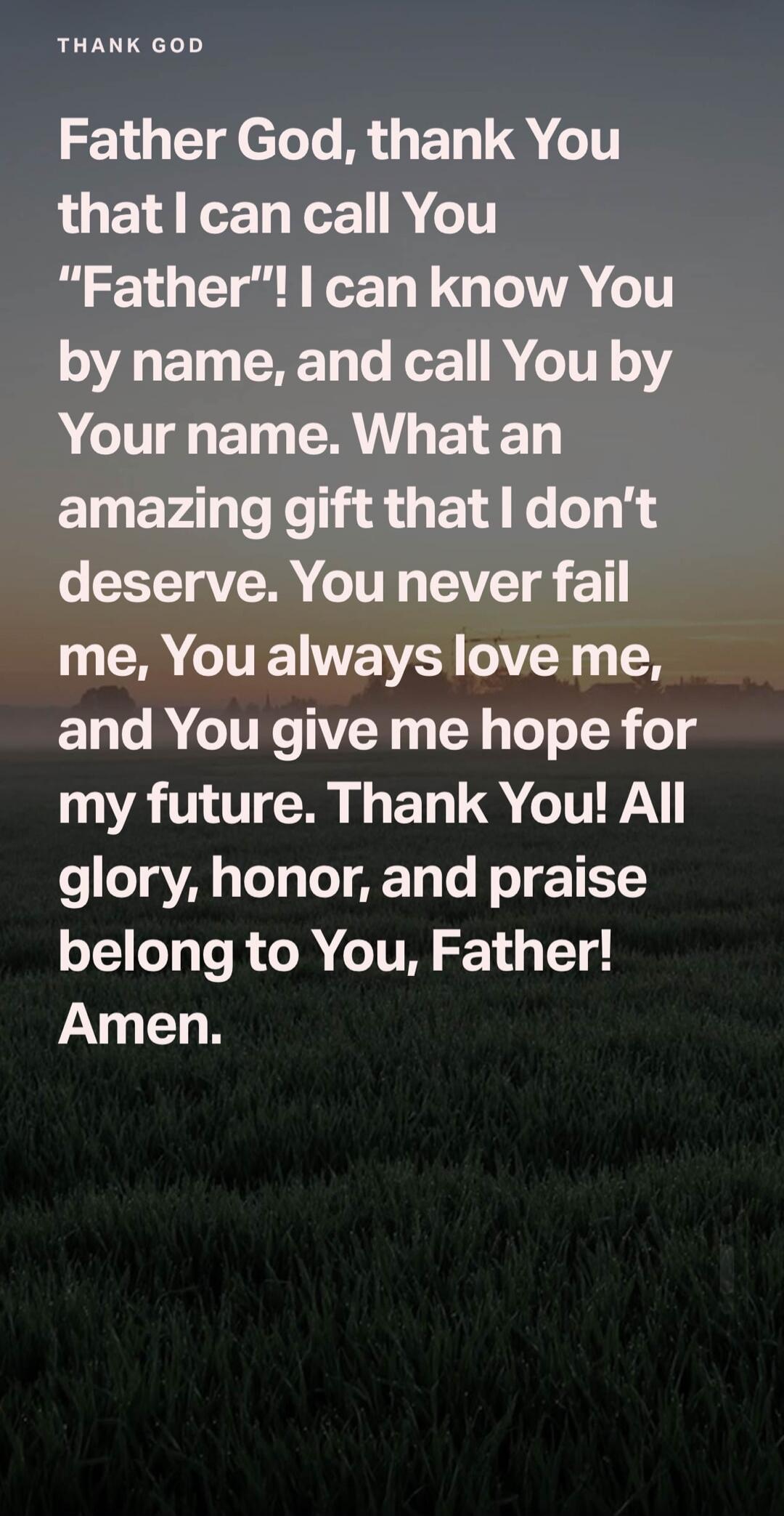 THANK GOD Father God, thank You that I can call You 