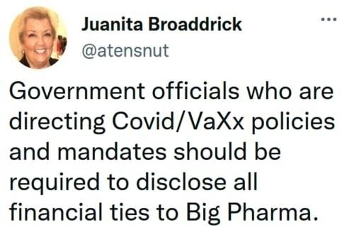 Juanita Broaddrick atensnut Government officials who are directing CovidVaXx policies and mandates should be required to disclose all financial ties to Big Pharma