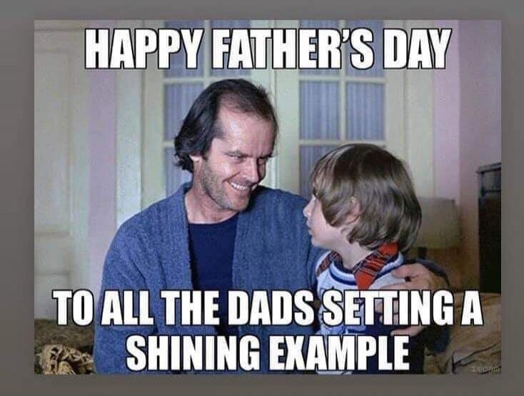HAPPY FATHER'S DAY TO ALL THE DADS SETTING A SHINING EXAMPLE