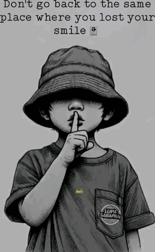 Don't go back to the same place where you lost your smile