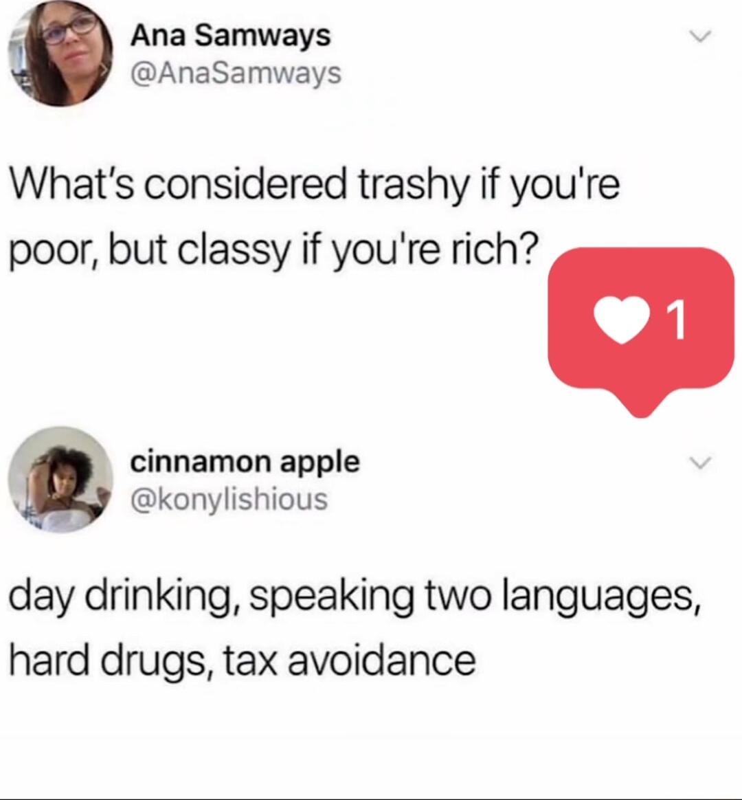 F Ana Samways AnaSamways Whats considered trashy if youre poor but classy if youre rich cinnamon apple konylishious day drinking speaking two languages hard drugs tax avoidance