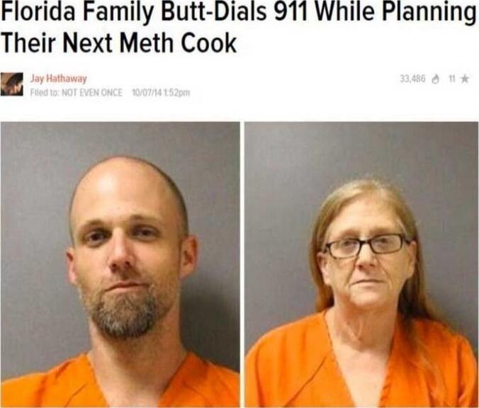 Florida Family Butt-Dials 911 While Planning Their Next Meth Cook
Jay Hathaway
Filed to: NOT EVEN ONCE
10/07/14 1:52pm