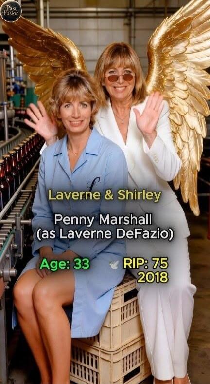 Laverne & Shirley Penny Marshall (as Laverne DeFazio) Age: 33 RIP: 75 2018
