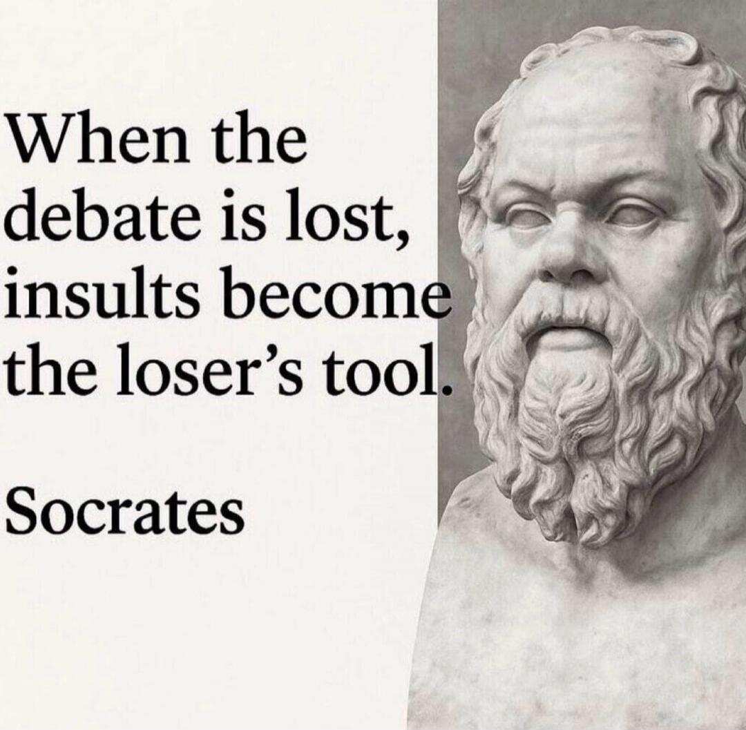 When the debate is lost, insults become the loser's tool. Socrates
