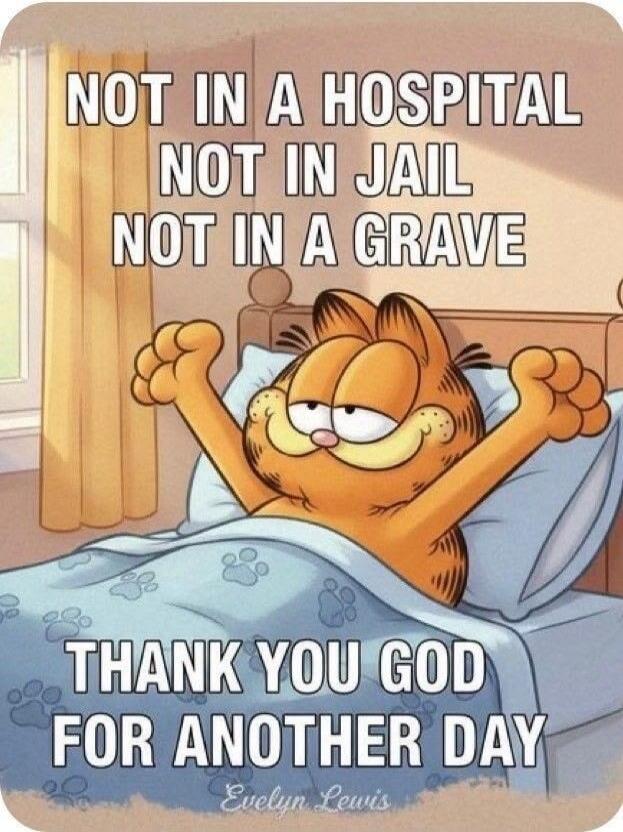 NOT IN A HOSPITAL NOT IN JAIL NOT IN A GRAVE THANK YOU GOD FOR ANOTHER DAY Evelyn Lewis