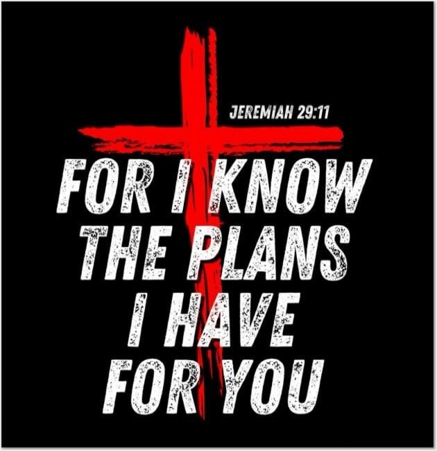 JEREMIAH 29:11 FOR I KNOW THE PLANS I HAVE FOR YOU
