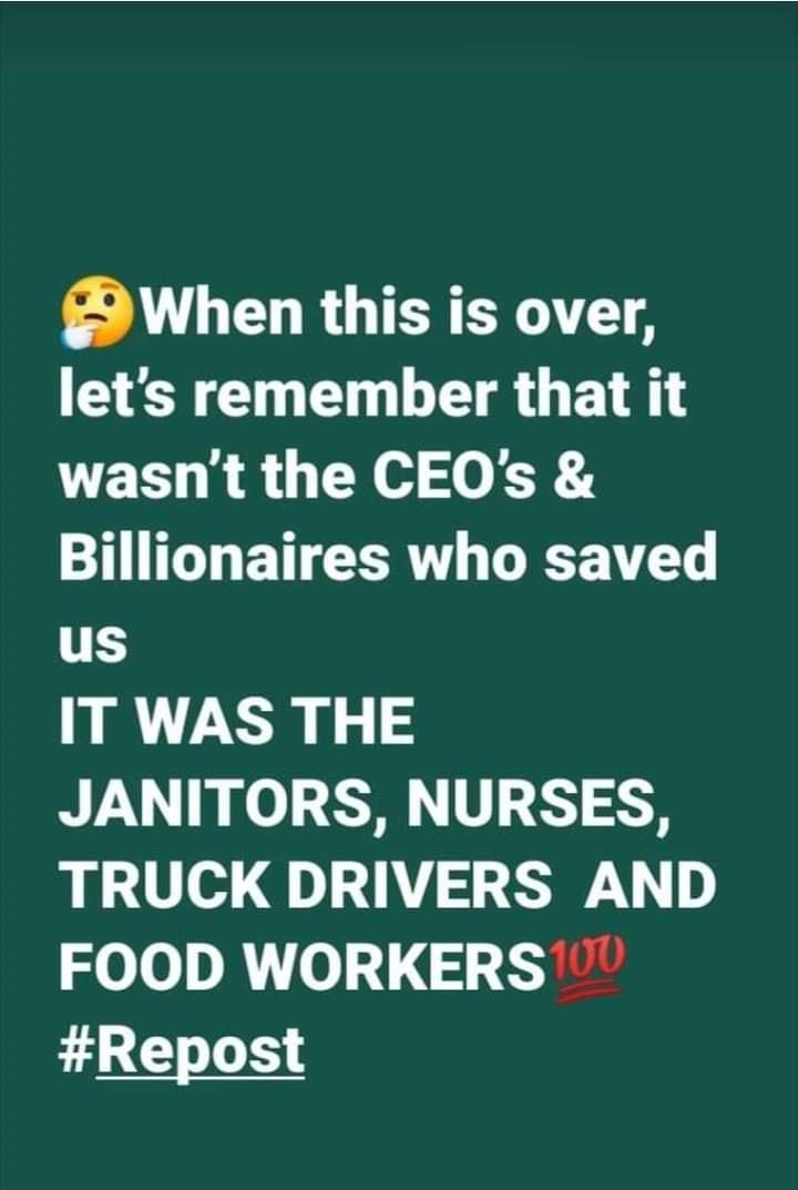 When this is over lets remember that it wasnt the CEOs IO ET R VG 113 IT WAS THE JANITORS NURSES TRUCK DRIVERS AND Zolo D A o 12 L0 Repost