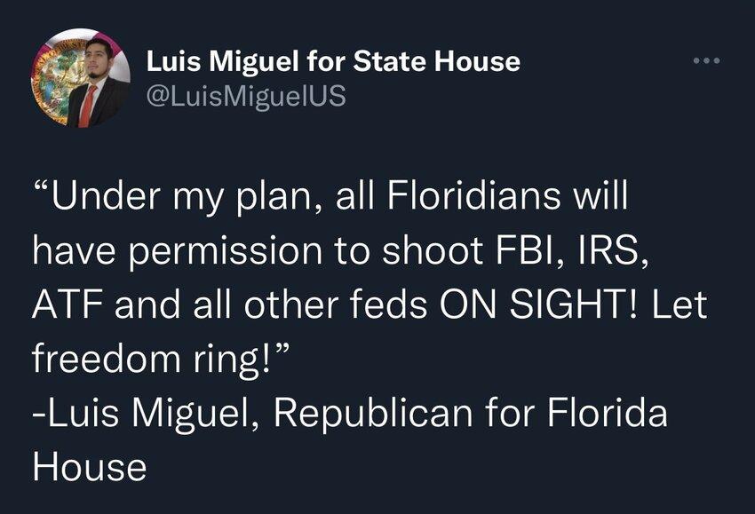 Luis Miguel for State House IR RO aTe Yoo YATo T 1 oo TE TR RN have permission to shoot FBI IRS ATF and all other feds ON SIGHT Let freedom ring Luis Miguel Republican for Florida eIVEL
