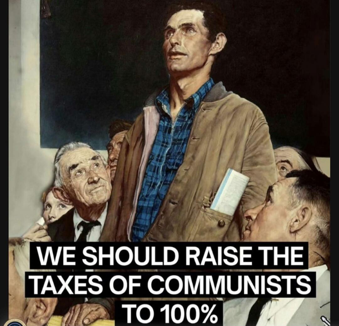 WE SHOULD RAISE THE TAXES OF COMMUNISTS TO 100%