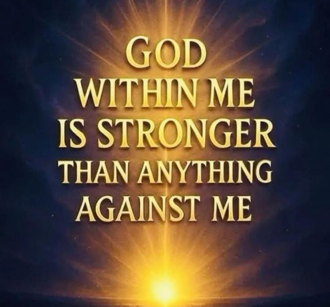 GOD WITHIN ME IS STRONGER THAN ANYTHING AGAINST ME