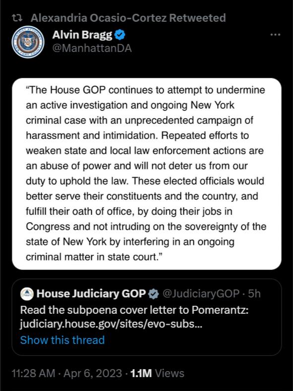 Alvin Bragg The House GOP continues to attempt to undermine an active investigation and ongoing New York criminal case with an unprecedented campaign of harassment and intimidation Repeated efforts to weaken state and local law enforcement actions are an abuse of power and will not deter us from our duty to uphold the law These elected officials would better serve their constituents and the countr