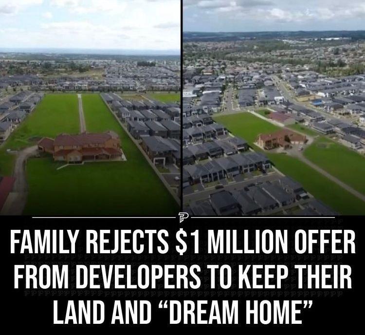 FAMILY REJECTS 1 MILLION OFFER FROM DEVELOPERS T0 KEEP THEIR LAND AND DREAM HOME