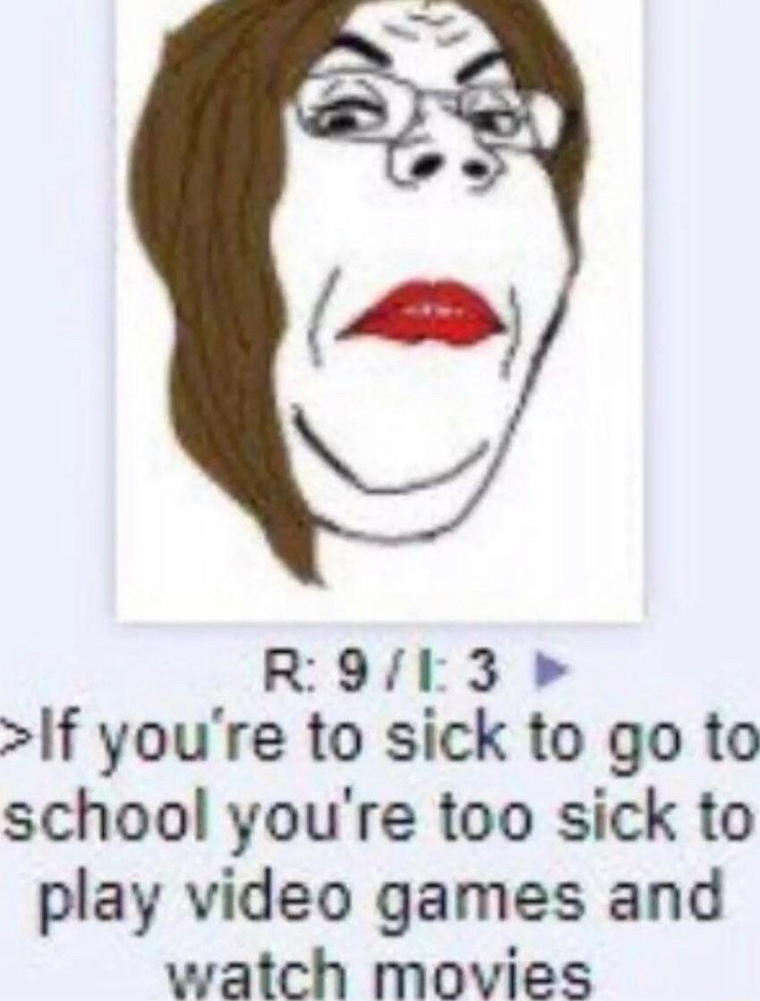 R9L3 If youre to sick to go to school youre too sick to play video games and watch movies