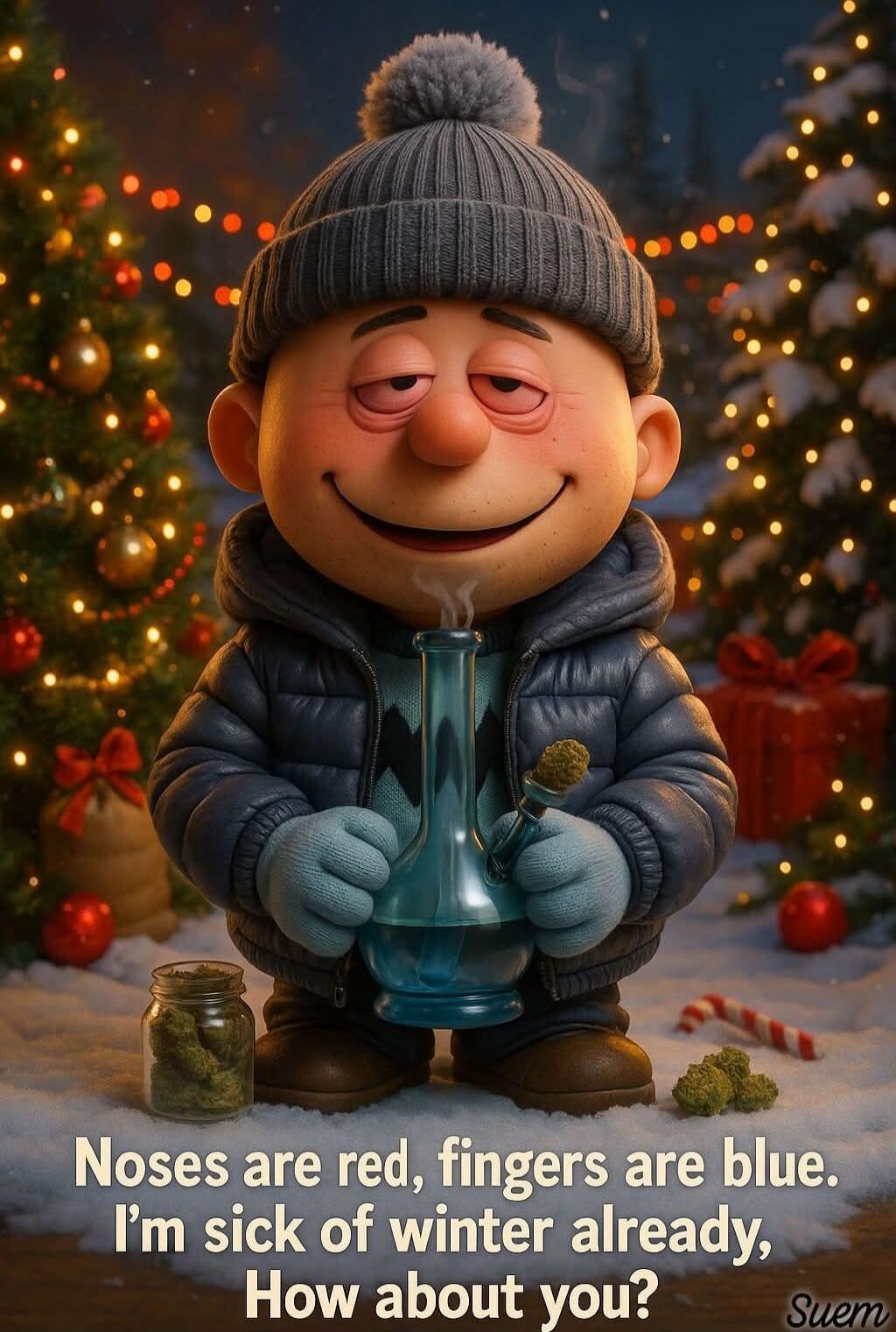 Noses are red, fingers are blue. I'm sick of winter already, How about you?