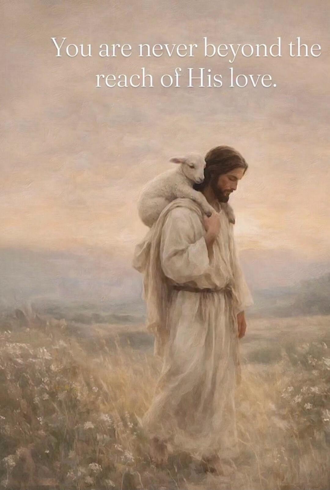 You are never beyond the reach of His love.
