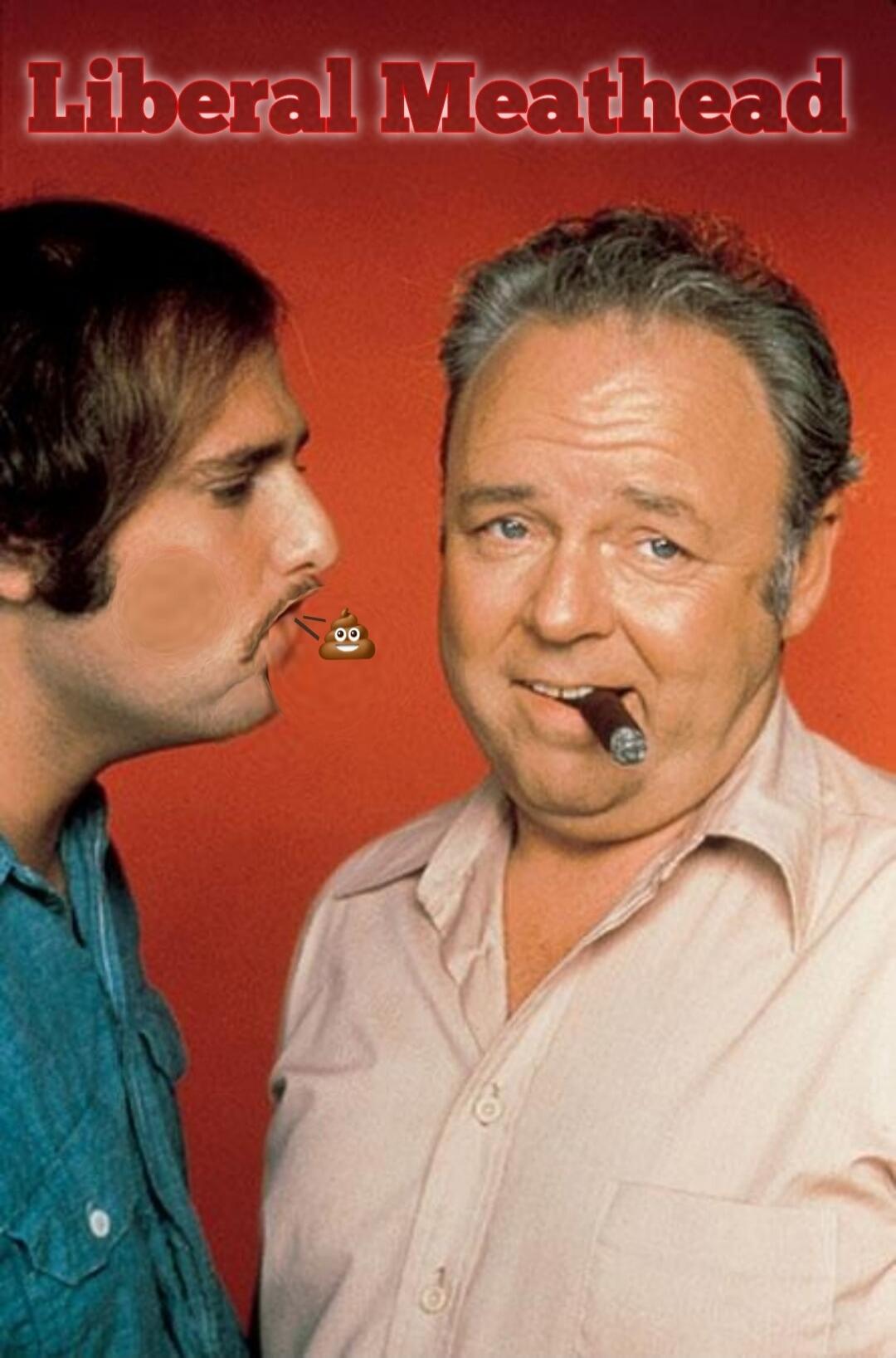 Liberal Meathead. A man with a mustache has a poop emoji coming out of his mouth, while another man with a cigar smiles.