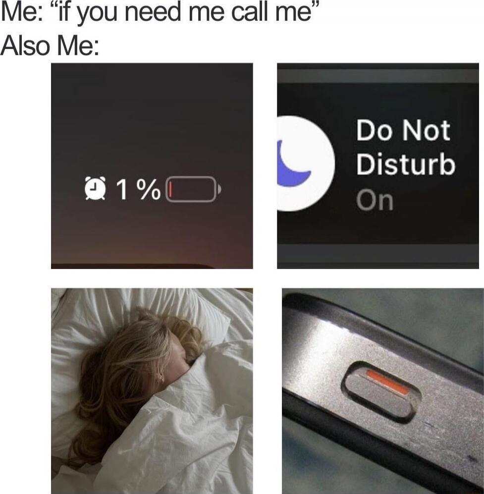 Me: “if you need me call me” Also Me: