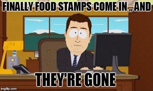 FINALLY FOOD STAMPS COME IN, AND THEY'RE GONE