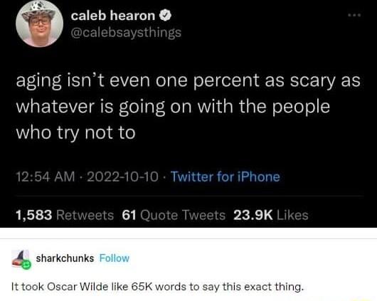 caleb hearon aging isnt even one percent as scary as whatever is going on with the people who try not to Twitter for iPhone 1583 61 239K rkchunks car Wilde fike