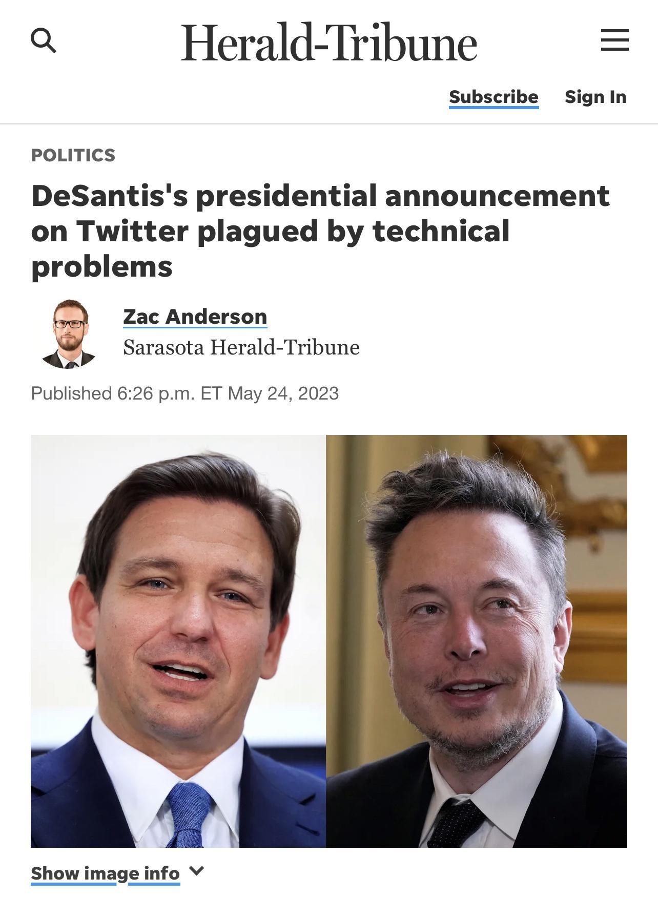 Q Herald Tribune Subscribe Signin I PoLITICS DeSantiss presidential announcement on Twitter plagued by technical problems zac Anderson 2 Sarasota Herald Tribune Published 626 pm ET May 24 2023 Show image info