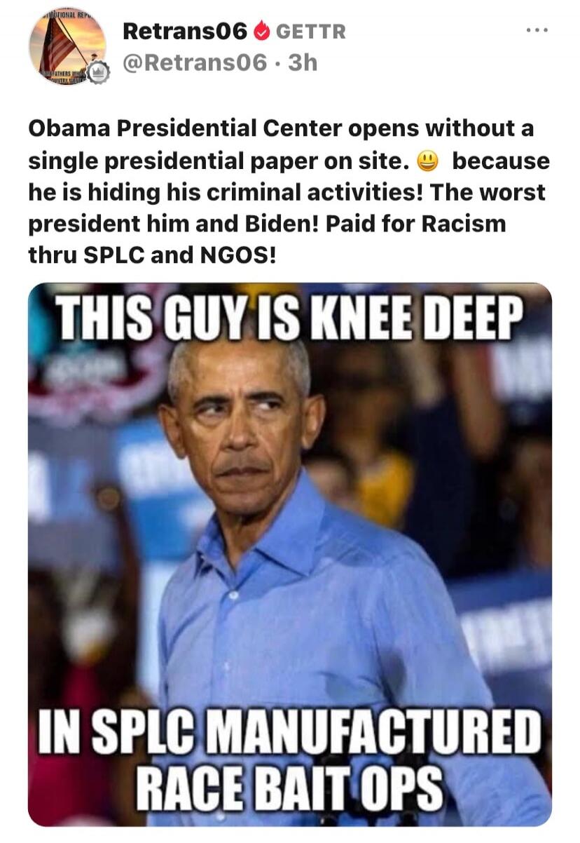 Obama Presidential Center opens without a single presidential paper on site. :) because he is hiding his criminal activities! The worst president him and Biden! Paid for Racism thru SPLC and NGOS! THIS GUY IS KNEE DEEP IN SPLC MANUFACTURED RACE BAIT OPS